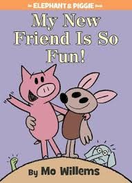 Mo Willems: My new friend is so fun! (2013, Hyperion Books for Children)