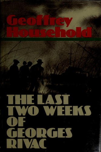 Geoffrey Household: The last two weeks of Georges Rivac (1978, Little, Brown)
