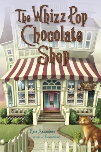 Kate Saunders: The Whizz Pop Chocolate Shop (Delacorte Books for Young Readers, Random House Children's Books)