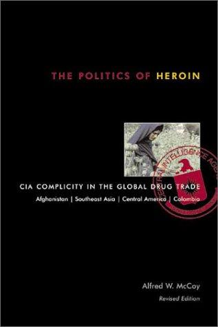 Alfred W. McCoy: The politics of heroin (Paperback, 2003, Lawrence Hill Books, Distributed by Independent Publishers Group)