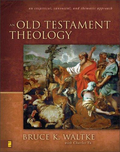 Charles Yu, Bruce K. Waltke: An Old Testament Theology (Hardcover, 2007, Zondervan)