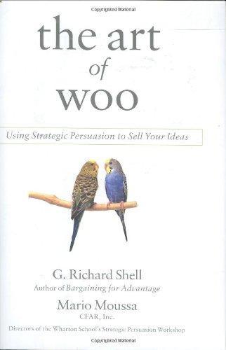 G. Richard Shell, Mario Moussa: The Art of Woo: Using Strategic Persuasion to Sell Your Ideas (2007)