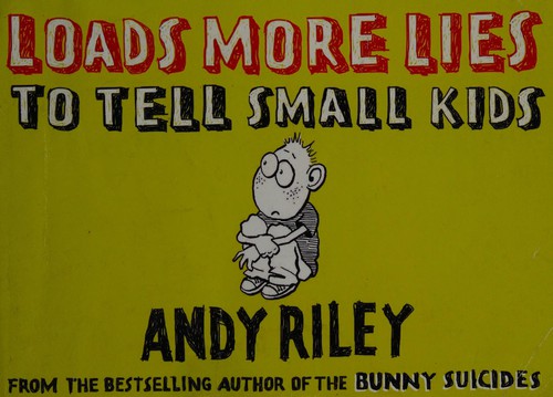 Andy Riley: Loads more lies to tell small kids (2007, Plume)