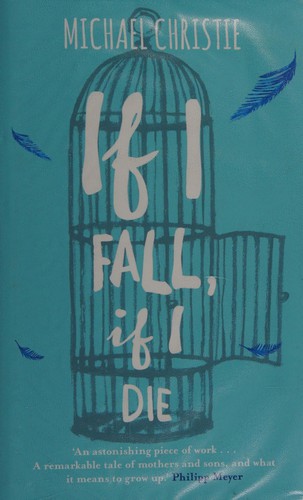 Michael Christie: If I Fall, If I Die (2015, Penguin Random House)