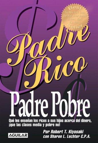 Robert T. Kiyosaki: Padre Rico, Padre Pobre (Paperback, Spanish language, 2005, Aguilar)