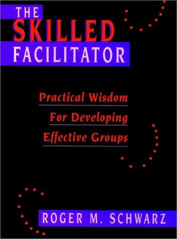 Roger M. Schwarz: The skilled facilitator (1994, Jossey-Bass Publishers)