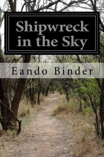Eando Binder: Shipwreck in the Sky (Paperback, CreateSpace Independent Publishing Platform, Createspace Independent Publishing Platform)