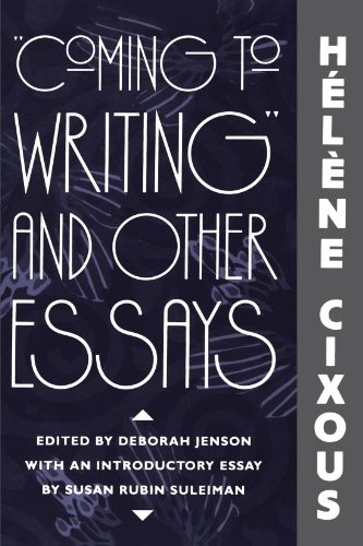 Hélène Cixous: Coming to writing and other essays (1992, Harvard University Press)