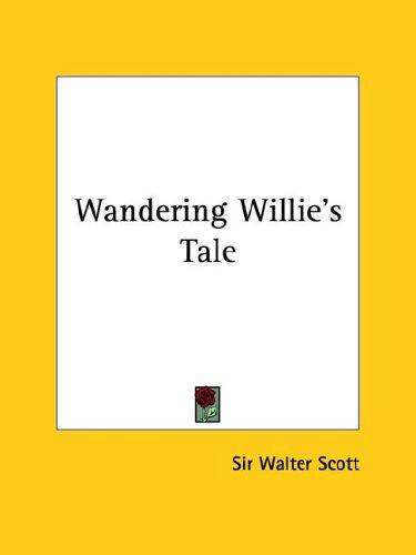 Sir Walter Scott: Wandering Willie's Tale (Paperback, 2005, Kessinger Publishing)