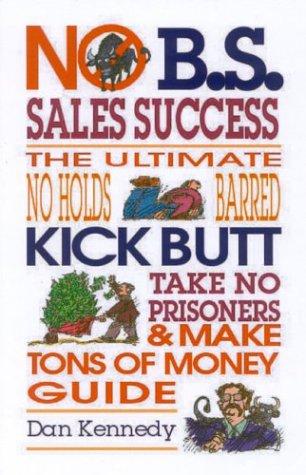 Dan S. Kennedy: No B.S. sales success (2004, Entrepreneur Press)