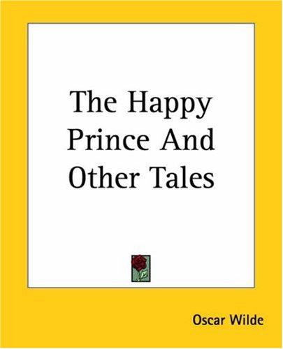 Oscar Wilde: The Happy Prince And Other Tales (Paperback, 2004, Kessinger Publishing, LLC)