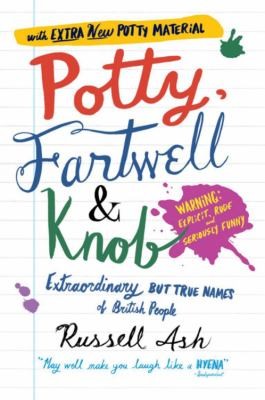 Russell Ash: Potty Fartwell Knob From Luke Warm To Minty Badger Extraordinary But True Names Of British People (2008, Headline Publishing Group)