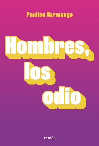 Pauline Harmange: Hombres, los odio (Paperback, Spanish language, 2020, Paidós)