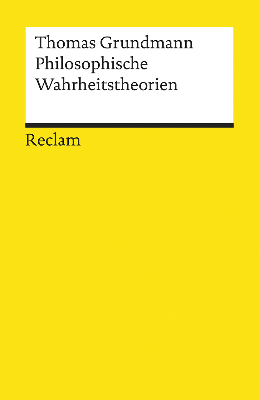 Thomas Grundmann: Philosophische Wahrheitstheorien (Paperback, 2018, Reclam, Philipp, jun. GmbH, Verlag)