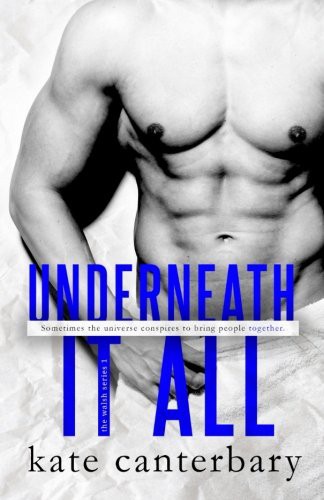 Kate Canterbary: Underneath It All (Paperback, CreateSpace Independent Publishing Platform)