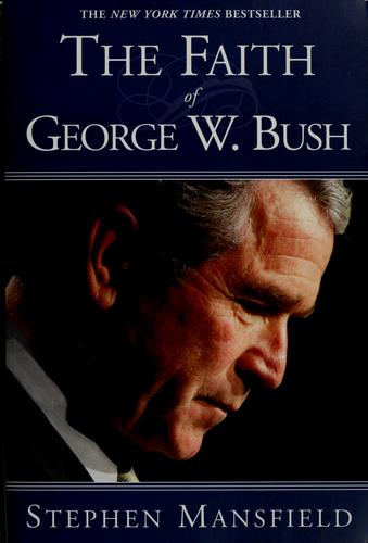 Stephen Mansfield: The faith of George W. Bush (2004, Charisma House)