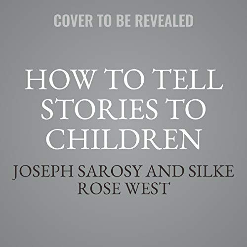 Joseph Sarosy, Silke Rose West: How to Tell Stories to Children (AudiobookFormat, 2021, Blackstone Pub)