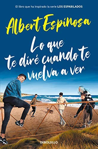 Albert Espinosa: Lo que te diré cuando te vuelva a ver (Paperback, DEBOLSILLO)