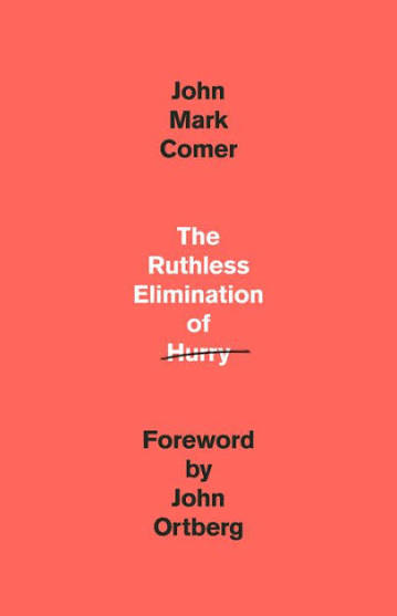 John Mark Comer, Ortberg, John, Jr.: Ruthless Elimination of Hurry (2019, Crown Publishing Group)