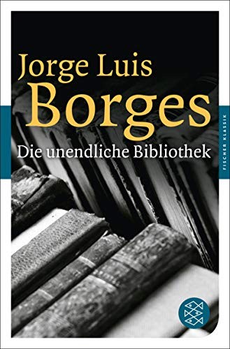 Jorge Luis Borges: Die unendliche Bibliothek: Erzählungen, Essays, Gedichte (Paperback, FISCHER Taschenbuch)