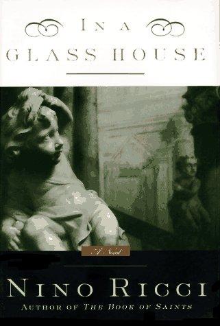 Nino Ricci: In a glass house (1995, Picador USA)