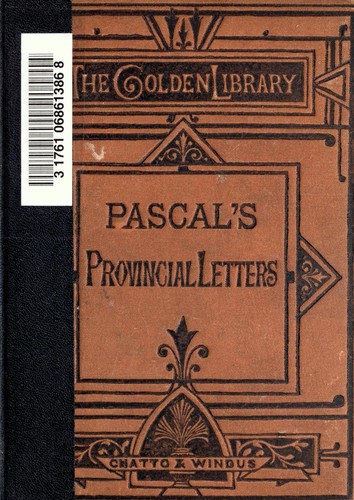 Blaise Pascal: The provincial letters of Blaise Pascal. (1875, Chatto and Windus)