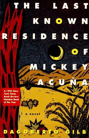 Dagoberto Gilb: The Last Known Residence of Mickey Acuna (Paperback, Grove Press)