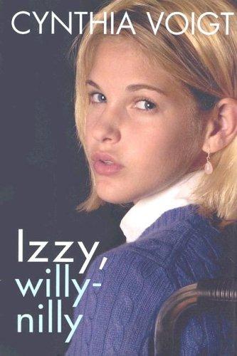 Cynthia Voigt: Izzy, Willy-Nilly (Hardcover, 2005, Atheneum)