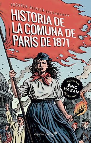 Blanca Gago Domínguez, Prosper- Olivier Lissagaray: La historia de la comuna de París de 1871 (Paperback, 2021, Capitán Swing Libros)