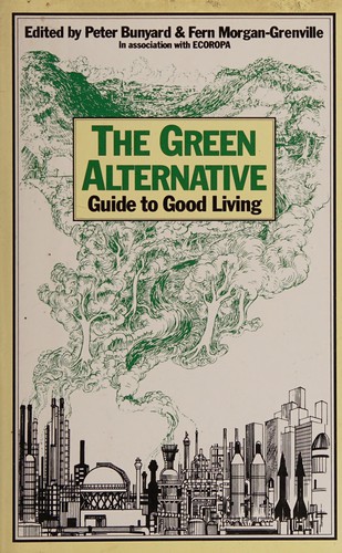 Peter Bunyard, Fern Morgan-Grenville: The Green alternative (1987, Methuen)
