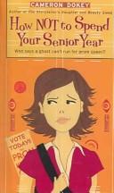 Cameron Dokey: How Not to Spend Your Senior Year (2004, Turtleback Books Distributed by Demco Media)