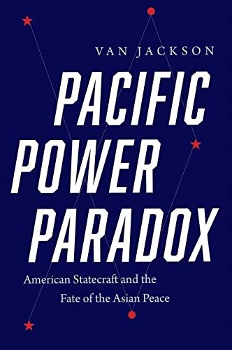 Van Jackson: Pacific Power Paradox (2023, Yale University Press)