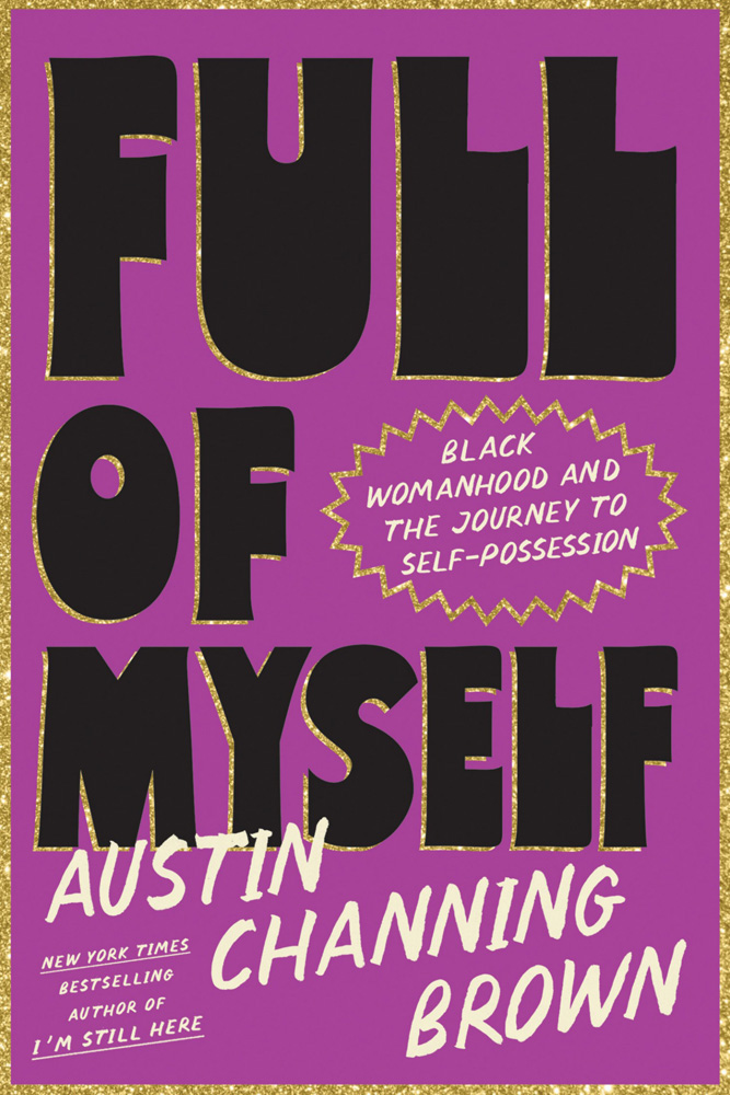 Austin Channing Brown: Full of Myself (2025, Potter/Ten Speed/Harmony/Rodale)