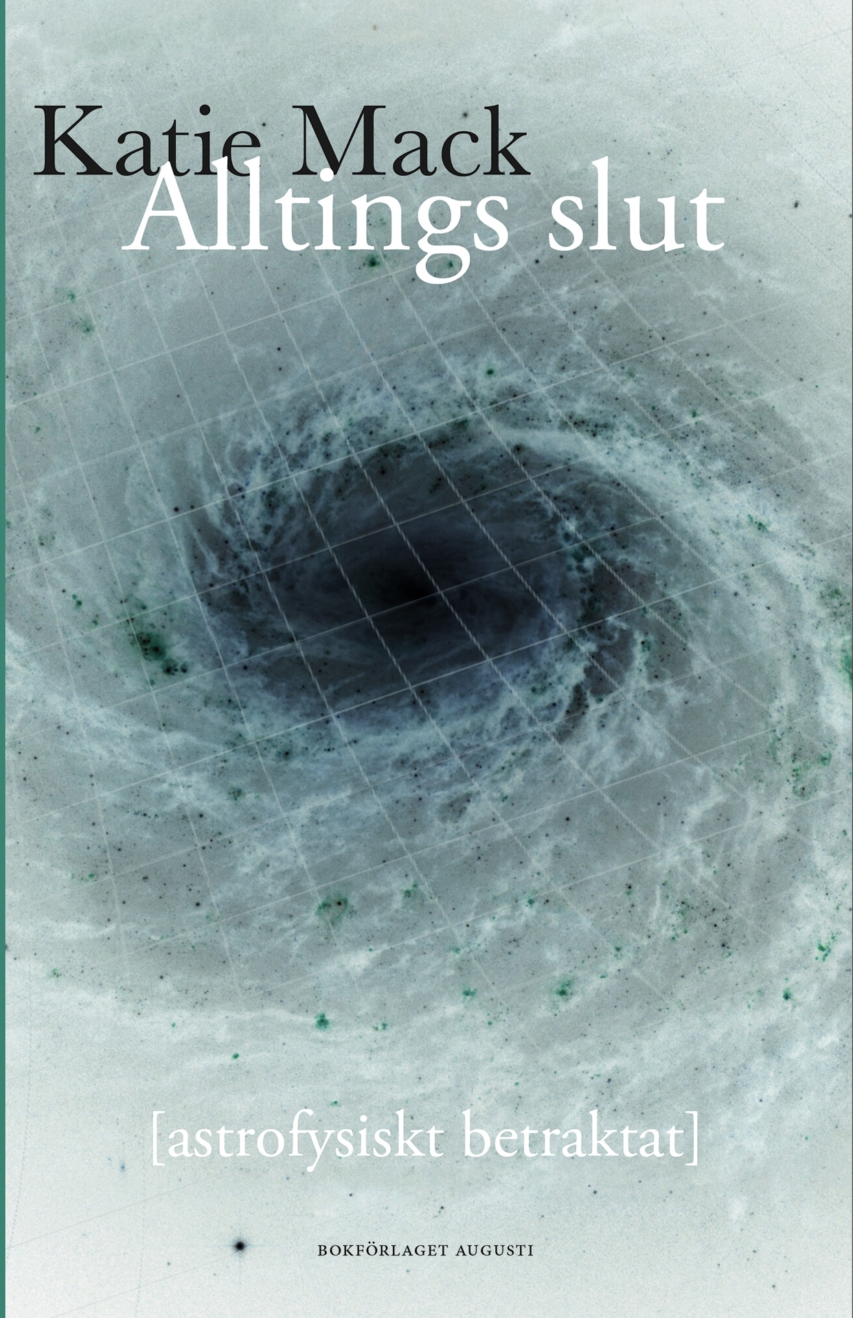 Katie Mack: Alltings slut (astrofysiskt betraktat) (Hardcover, Svenska language, 2025, Bokförlaget Augusti)