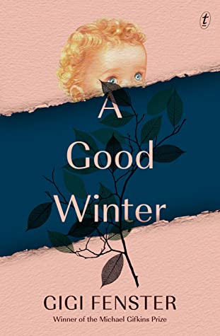 Gigi Fenster: A Good Winter (2021, Text Publishing Company)