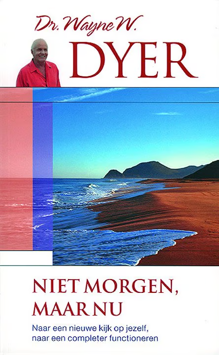 Niet morgen maar nu (Dutch language, 2007, Dr. Wayne W. Dyer)