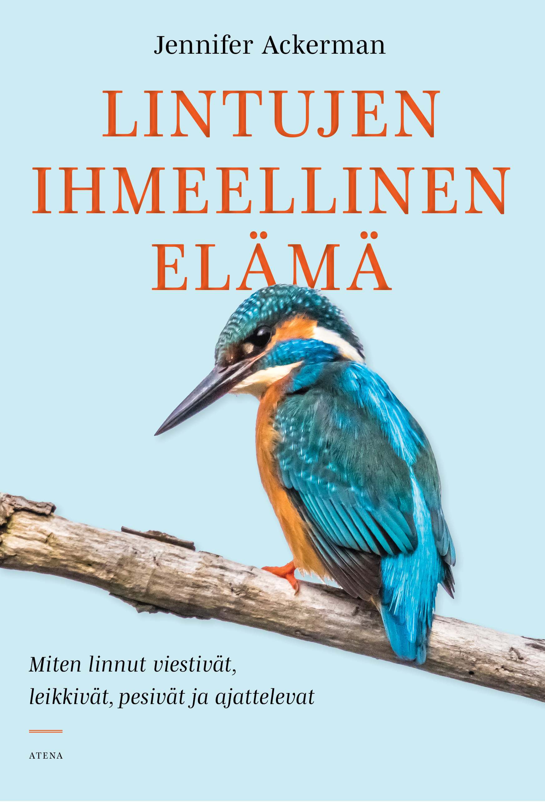 Jennifer Ackerman, Heli Naski: Lintujen ihmeellinen elämä (Hardcover, Finnish language, 2022, Atena)