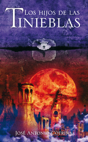 José Antonio Cotrina: Los hijos de las tinieblas (Spanish language, 2010, Alfaguara)