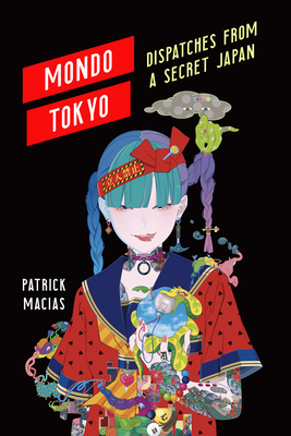 Patrick Macias: Mondo Tokyo (Paperback, Sutherland House Books)