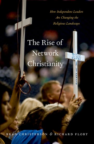 Brad Christerson, Richard Flory: The Rise of Network Christianity (2017, Oxford University Press, Incorporated)