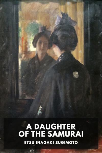Sugimoto, Etsu Inagaki., Etsuko Sugimoto: A Daughter of the Samurai (1926, Doubleday, Page)