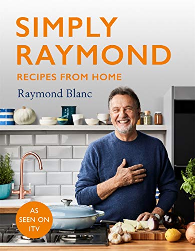 Raymond Blanc: Simply Raymond: Recipes from Home