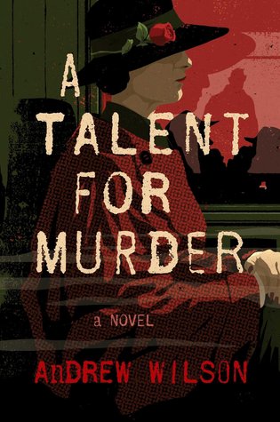 Wilson, Andrew: Talent for Murder, A (2017, Atria Books)