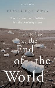 Travis Holloway: How to Live at the End of the World (Paperback, 2022, Stanford Briefs)