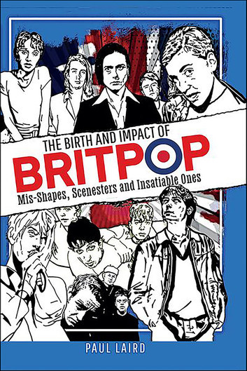 Paul Laird: Birth and Impact of Britpop (2022, Pen & Sword Books Limited)
