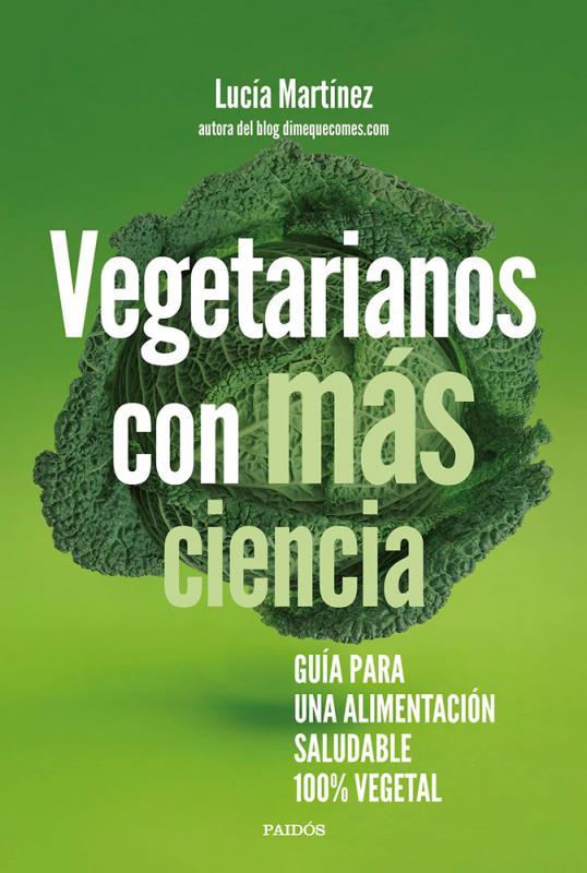 Lucía Martínez Argüelles: Vegetarianos con más ciencia (Paperback, español language, 2022, Ediciones Paidós)