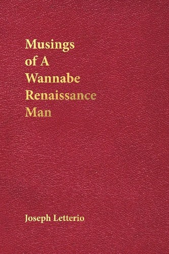 Joseph Letterio: Musings of a Wannabe Renaissance Man (Paperback, 2018, CreateSpace Independent Publishing Platform)