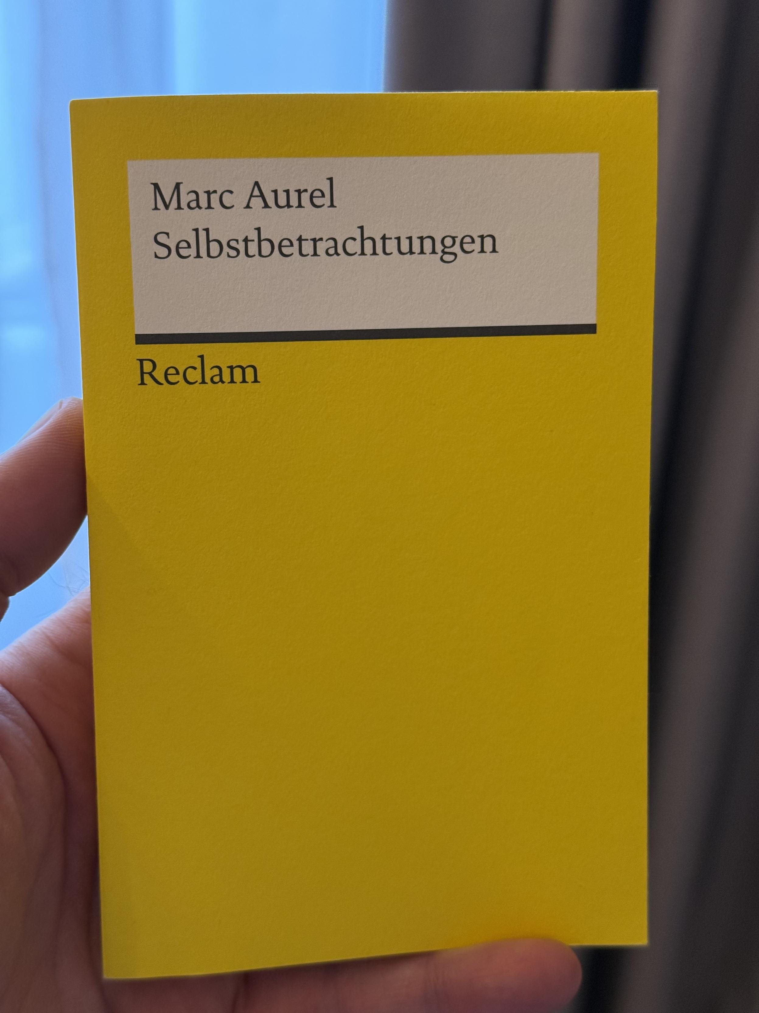 Die Reclam Ausgabe von „Selbstbetrachtungen“ vom römischen Kaiser Marc Aurel.  Die Reclam Ausgabe von „Selbstbetrachtungen“ vom römischen Kaiser Marc Aurel.