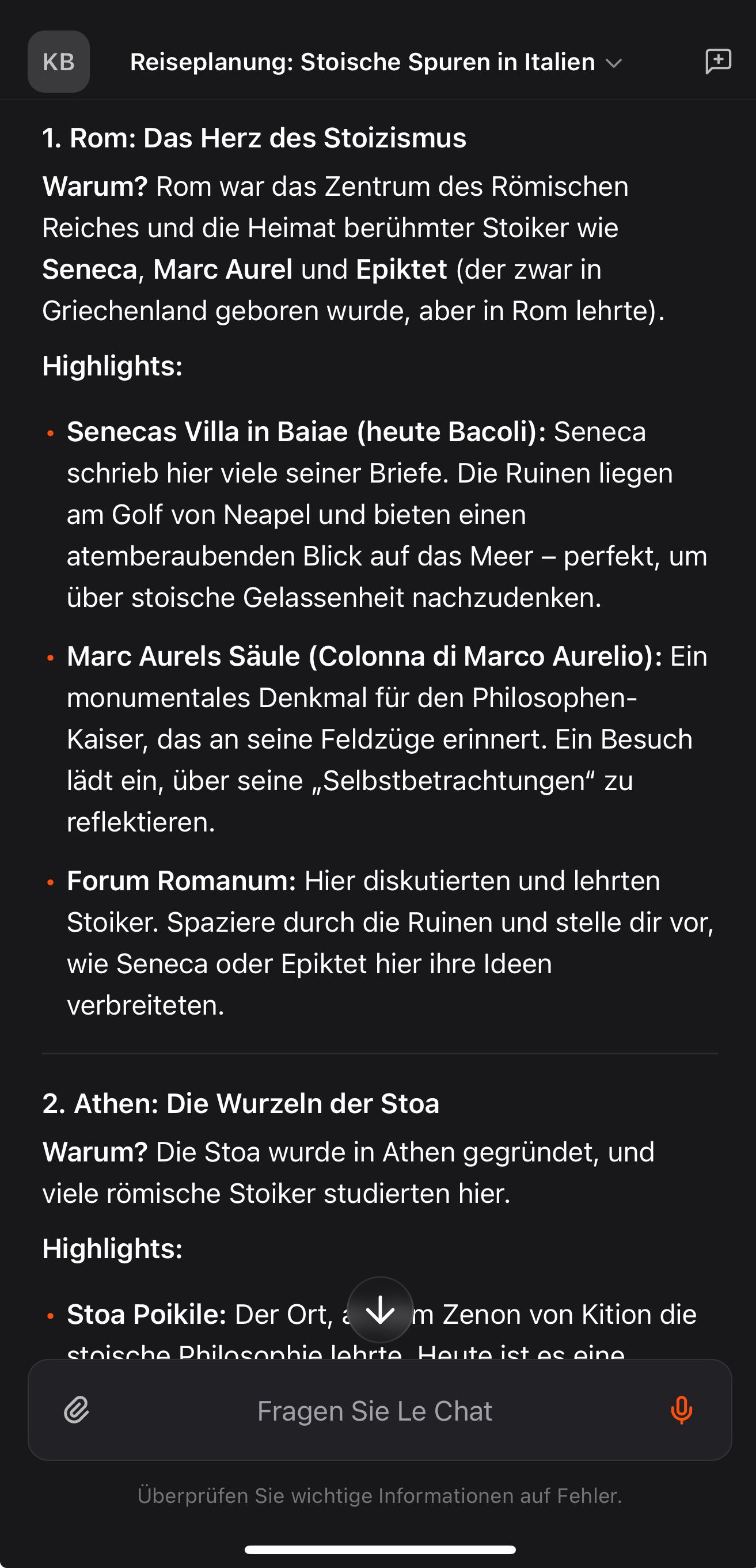 Das Bild zeigt eine Reiseplanung für eine Stoische Reise in Italien. Es ist auf einem dunklen Hintergrund mit weißer Schrift dargestellt. Der Titel lautet "Reiseplanung: Stoische Spuren in Italien". Die erste Etappe ist Rom, das Herz des Stoizismus, mit Highlights wie Senecas Villa in Baiae, Marc Aurels Säule und das Forum Romanum. Die zweite Etappe ist Athen, die Wurzeln der Stoikerei, mit dem Stoika Poikile als Hauptattraktion. Der Text beschreibt die historische Bedeutung und die philosophischen Ideen der Stoiker in diesen Städten.
 Das Bild zeigt eine Reiseplanung für eine Stoische Reise in Italien. Es ist auf einem dunklen Hintergrund mit weißer Schrift dargestellt. Der Titel lautet "Reiseplanung: Stoische Spuren in Italien". Die erste Etappe ist Rom, das Herz des Stoizismus, mit Highlights wie Senecas Villa in Baiae, Marc Aurels Säule und das Forum Romanum. Die zweite Etappe ist Athen, die Wurzeln der Stoikerei, mit dem Stoika Poikile als Hauptattraktion. Der Text beschreibt die historische Bedeutung und die philosophischen Ideen der Stoiker in diesen Städten.